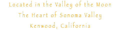 Located in the Valley of the Moon The Heart of Sonoma Valley Kenwood, California